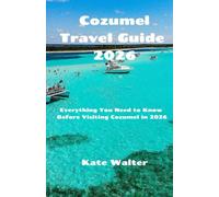Cozumel Travel Guide 2026: Everything You Need to Know Before Visiting Cozumel in 2026 (Your Ultimate Travel Guides)
