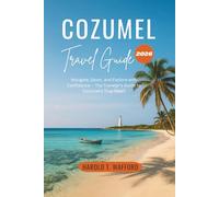 Cozumel Travel Guide 2026: Navigate, Savor, and Explore with Confidence - The Traveler's Guide to Cozumel's True Heart