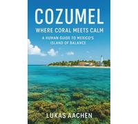 Cozumel Travel Guide 2026: Where Coral Meets Calm - A Human Guide to Mexico’s Island of Balance