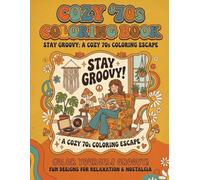Cozy 70's coloring Book Stay Groovy: A cozy 70's Coloring Escape: An Adult Coloring Escape Filled with Retro Vibes, Disco Fun & Cozy Nostalgia