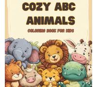 Cozy ABC Animals: A Snuggly Alphabet Adventure: Adorable Coloring Book for Toddlers & Preschoolers to Learn Letters and Animal Names from A to Z - Perfect for Boys and Girls Ages 1-5