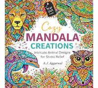 Cozy Adult Mandala Art- For Stress Relief: Detailed Wildlife Mandalas for Adults and Teens. Enchanting Animal Mandalas for Creative Relaxation. A ... Coloring Book of Intricate Wildlife Mandalas.