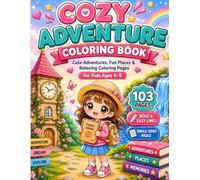 Cozy Adventure Coloring Book for Kids Ages 4-8: 103 Cute Travel, Nature, Fantasy & Exploration Coloring Pages with Bold Easy Lines for Relaxing ... Coloring Activities for Boys and Girls