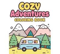 Cozy Adventures Coloring Book: Wholesome Journey Scenes, Relaxing Nature Escapes & Comforting Travel Moments for Stress Relief (Comfy and Cozy Series)