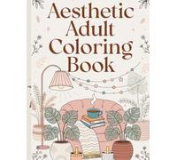 Cozy Aesthetic Adult Coloring Book: Feeling Stressed? Try This Relaxing Collection of Cozy Aesthetic Pages for Stress Relief and Mindful Coloring book