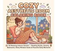 Cozy Aesthetic Room Coloring Book: 50 Relaxing Interior Scenes - Reading Nooks, Dreamy Bedrooms, Rainy Window Seats & Peaceful Daily Moments | Bold Line Art for Women, Teens & Beginners