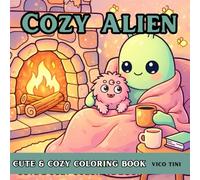 Cozy Alien: A Cozy and Cute Alien Coloring Book for Relaxation and Stress Relief for Adults and Teens