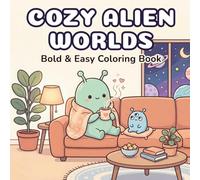 Cozy Alien Worlds Coloring Book for Adults & Teens: 45 Bold And Easy Cute Whimsical Everyday Space Scenes for Relaxation And Anxiety