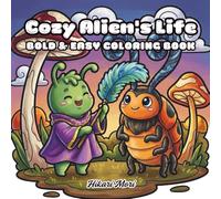 Cozy Alien's Life Coloring Book: 40 Adorable Kawaii Creatures Relaxing and Doing Everyday Hygge Activities