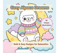 Cozy Alpaca Dreams: 50 Bold and Easy Alpaca Coloring Pages for Adults and Kids, Simple and Large Fluffy Designs for Relaxation and Stress Relief.