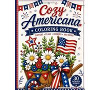 Cozy Americana: A Relaxing Coloring Book Featuring Flowers, Flags, Fireworks, Cozy Summer Scenes, and Patriotic Charm: 30 Heartwarming Designs ... Country Living, and Summer Celebrations