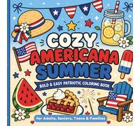 Cozy Americana Summer Coloring Book: Bold and Easy Patriotic Coloring Book with Cute Summer Scenes for Adults, Seniors, Teens, and Families (Cozy Seasons Coloring Books)