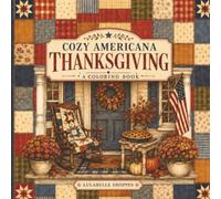 Cozy Americana Thanksgiving A Coloring Book of nostalgic farmhouse scenes, family traditions, and timeless Americana charm.