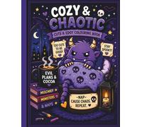 Cozy and Chaotic: A Cute & Edgy Coloring Book Filled with Cuddly Monsters in Cozy, Weird, and Chaotic Places