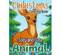 Cozy and Cute Animal Christmas Coloring Book for All Ages: Adorable Winter Animal Scenes and Festive Holiday Designs for Relaxation, Fun, and Family Creativity