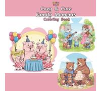 Cozy and Cute Family Moments: Cute Coloring Book for Adults and Teens Featuring Adorable Animal Families in Cozy Scenes for Relaxation