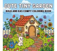 Cozy and Easy Tiny Gardens Bold: Coloring Book Cute Mini Garden Scenes with Bold and Simple Designs for Relaxation, Stress Relief, and Creative Fun
