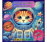Cozy And Quirky Animal adventures Coloring Book With Facts: For Adults and Teens Featuring Super Cute Animal Characters with Easy and Simple Designs for Relaxation