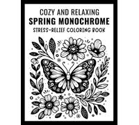Cozy and Relaxing Spring Monochrome Stress-Relief Coloring Book: Easy One-Color Botanical Illustrations for Adults & Teens Featuring Floral Gardens and Peaceful Nature Pages for Mindful Coloring