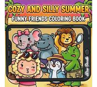 Cozy and Silly Summer, Funny Friends Coloring Book: Coloring Book for Adults and Teens with 6 Cute & Silly Summer Animals Enjoying Vacation Days | ... 8.5 x 8.5 Square (Silly• Cute •Easy Coloring)