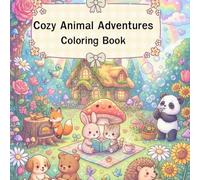 Cozy Animal Adventures Coloring Book: Cute & Easy Coloring Pages for Kids Ages 3-10 | Adorable Animals, Cozy Scenes, Big Simple Designs & Relaxing Fun
