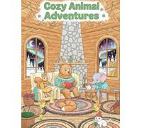 Cozy Animal Adventures: Cozy and Cute Coloring Book for Teens & Adults Featuring Adorable Animals Characters for Stress Relief 30+ Pictures Amazing Fun