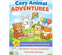 COZY ANIMAL ADVENTURES: FOR KIDS AGE 4-8, A CUTE COLORING AND ACTIVITY BOOK . FUN MAZES,TRACING, COUNTING & EASY COLORING PAGES