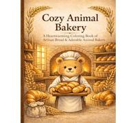 Cozy Animal Bakery: A Heartwarming Coloring Book of Artisan Bread & Adorable Animal Bakers