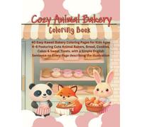 Cozy Animal Bakery Coloring Book: 40 Easy Kawaii Coloring Pages Featuring Cute Animal Bakers, Bread, Cookies, Cakes & Sweet Treats. with a Simple ... on Every Page describing the illustration