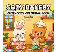 Cozy Animal Bakery Coloring Book: Cute Bunny and Bear Baking Adventures - 50 Charming Coloring Pages for Kids, Adults and All Ages | Kawaii Bakery ... and Garden Life (Color Your Cozy World)