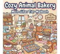 Cozy Animal Bakery - Mein süßes Tier Malbuch: 40 detailreiche Ausmalbilder mit süßen Tieren in gemütlichen Bäckerei- und Küchenszenen zum Entspannen für Jugendliche und Erwachsene