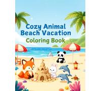 Cozy Animal Beach Vacation Coloring Book: Cute Woodland Friends Exploring Sunny Beaches, Building Sandcastles, Sailing Oceans, Visiting Seaside ... Teens & Adults (Cozy Animal Coloring Series)