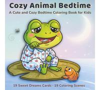 Cozy Animal Bedtime: A Cute and Cozy Bedtime Coloring and Activity Book for Kids Ages 4-9 with Bold and Easy Pictures, Fun Sweet Dreams Cards, Simple ... Bedtime Routine (Cozy Animal Fun Collection)