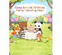 Cozy Animal Birthday Party Coloring Book: Cute Animal Friends Celebrating Birthdays with Cakes, Balloons, Gifts, Party Games, Decorations, and Happy Moments (Cozy Animal Coloring Series)