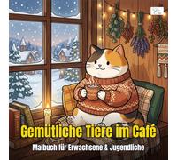 Cozy Animal Café - Gemütliche Tiere im Café - Malbuch für Erwachsene und Jugendliche: 60 Kawaii-Malvorlagen mit Tieren, Hygge-Cafés und süßen Leckereien zum Entspannen