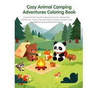 Cozy Animal Camping Adventures Coloring Book: Cute Animal Friends Exploring Forest Campsites, Campfires, Tents, Hiking Trails, Nature Walks, and ... Adventures (Cozy Animal Coloring Series)