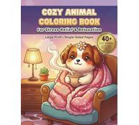 Cozy Animal Coloring Book: 40+ Adorable Hygge Scenes with Cats, Bunnies & Bears - Simple, Relaxing & Stress-Free Coloring for Adults and Teens.