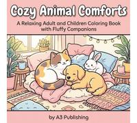 Cozy Animal Comforts: A Relaxing Adult and Children's Coloring Book with Fluffy Companions: 40 Heartwarming Illustrations of Cats, Dogs, and More for Stress Relief and Mindfulness