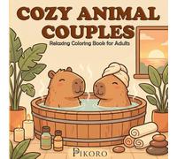Cozy Animal Couples: Relaxing Coloring Book for Adults: Cute Animal Love Scenes at Home & Outdoors - Coffee Mornings, Movie Nights, Gardening, ... Designs) (Cozy Moments Coloring Collection)