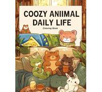 Cozy Animal Daily Life Coloring Book | Cute Kawaii Animals Relaxing at Home | Stress Relief Coloring Pages for Adults & Teens: Adorable Cozy Scenes of ... Relaxing & Enjoying Slow Living Moments