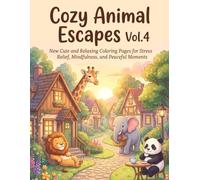Cozy Animal Escapes Vol.4: New Cute and Relaxing Coloring Pages for Stress Relief, Mindfulness, and Peaceful Moments