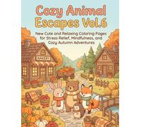 Cozy Animal Escapes Vol.6: New Cute and Relaxing Coloring Pages for Stress Relief, Mindfulness, and Cozy Autumn Adventures