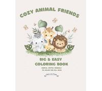 Cozy Animal Friends A Big And Easy Coloring Book for Kids & Seniors: Simple | Large-Print Animal Designs for Relaxation and Fun | Perfect for Beginners, Kids & Seniors