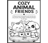 Cozy Animal Friends: A Monochrome Coloring Book with Cute Animals, Cozy Scenes, Stress Relief, and Relaxing Designs for All Ages