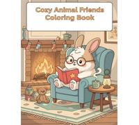 Cozy Animal Friends Coloring Book for Kids Ages 6-10: 50 Cute and Relaxing Indoor Scenes for Kids | Bold & Easy Line Art featuring Bears, Bunnies, and Kittens (Ages 6-10)