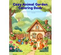 Cozy Animal Garden Coloring Book: Cute Woodland Friends Gardening, Planting Flowers, Growing Vegetables, and Enjoying Peaceful Cottage Gardens with ... and Adults (Cozy Animal Coloring Series)