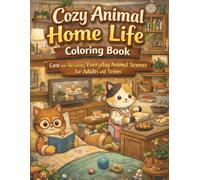 Cozy Animal Home Life Coloring Book: Cute and Relaxing Everyday Animal Scenes (Cozy Animal Coloring Series)