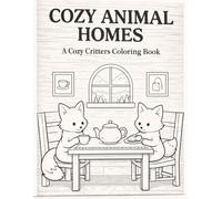 Cozy Animal Homes: A Coloring Book Featuring Cute Animals, Relaxing Interiors, and Cozy Scenes to Color