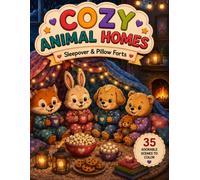 Cozy Animal Homes: Sleepover & Pillow Forts: Cozy Coloring Book for Kids Ages 4-8 with Cute Animal Friends, Blanket Forts, Rainy Nights, Pajama Parties and Indoor Adventures