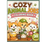 Cozy Animal Jobs Coloring Book: 30 Cute and Relaxing Animal Scenes for Stress Relief and Fun